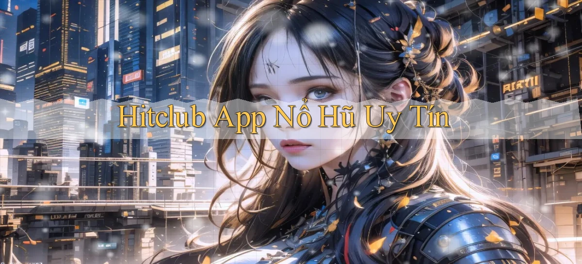 hitclub   Website Game Mới   Link Đáng Tin