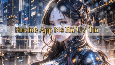 hitclub app nổ hủ uy tín