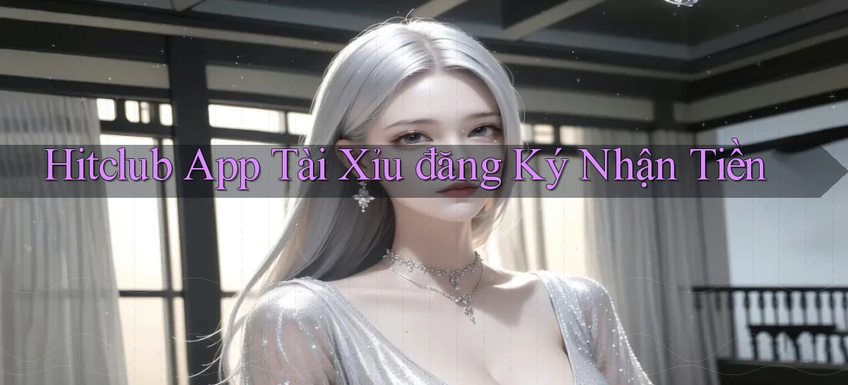 hitclub app tài xỉu đăng ký nhận tiền