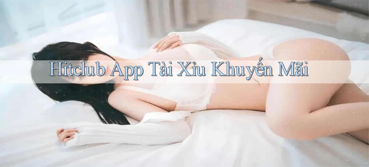 hitclub app tài xỉu khuyến mãi