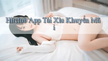 hitclub app tài xỉu khuyến mãi
