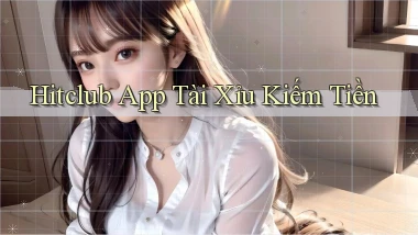 hitclub app tài xỉu kiếm tiền