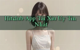 hitclub app tài xỉu uy tín nhất