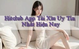 hitclub app tài xỉu uy tín nhất hiện nay