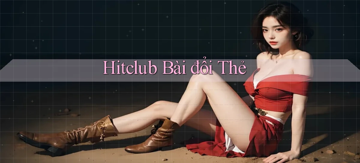 hitclub bài đổi thẻ