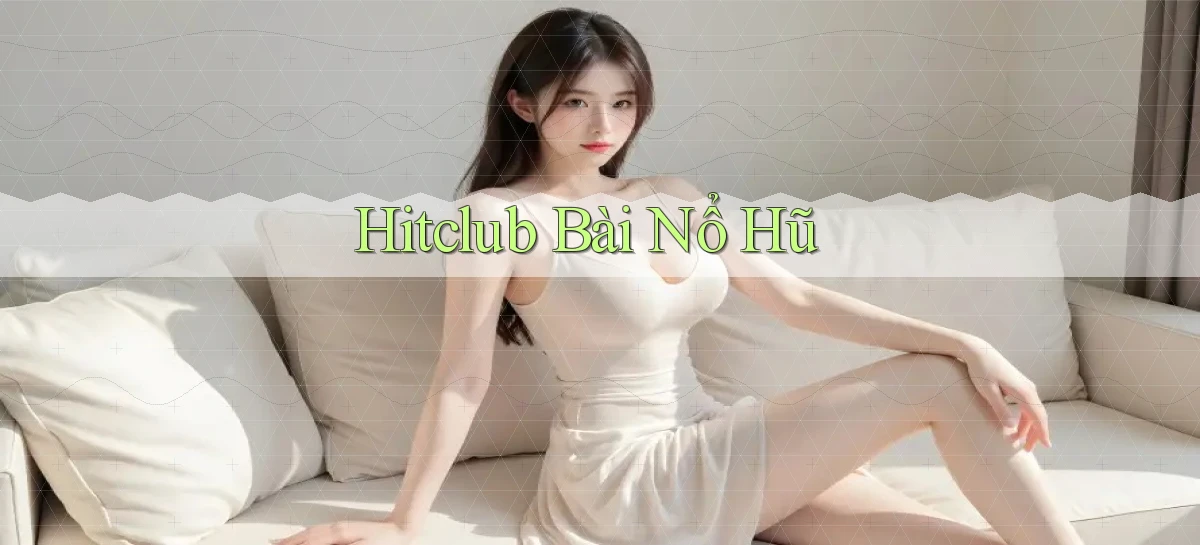 hitclub bài nổ hũ