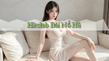 hitclub bài nổ hũ