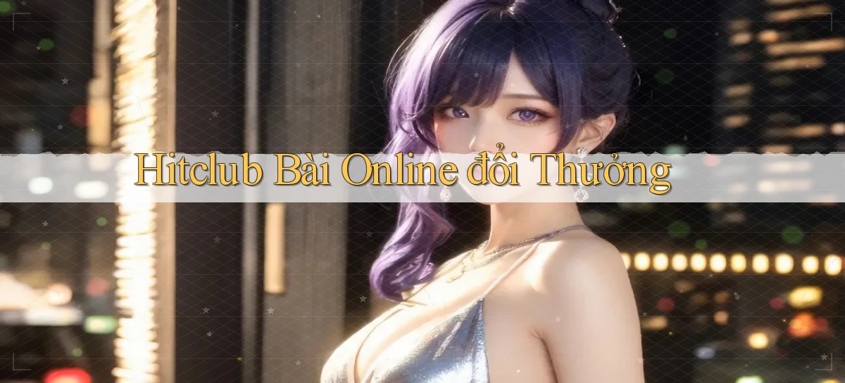 hitclub   Website Game Mới   Link Đáng Tin