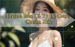 hitclub  bắn cá tỷ lệ cược chuẩn xác