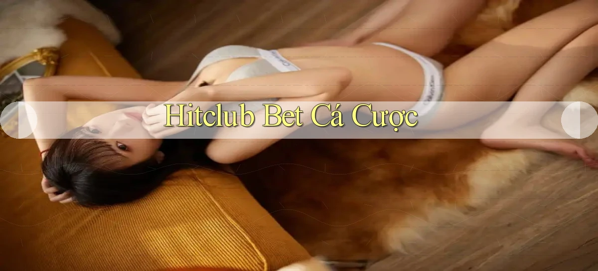 hitclub bet cá cược