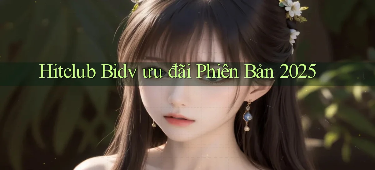 hitclub bidv ưu đãi phiên bản 2025