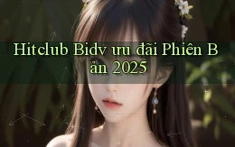 hitclub bidv ưu đãi phiên bản 2025
