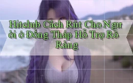 hitclub cách rút cho người ở Đồng Tháp hỗ trợ rõ ràng