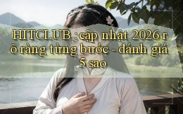 HITCLUB cập nhật 2026 rõ ràng từng bước   đánh giá 5 sao