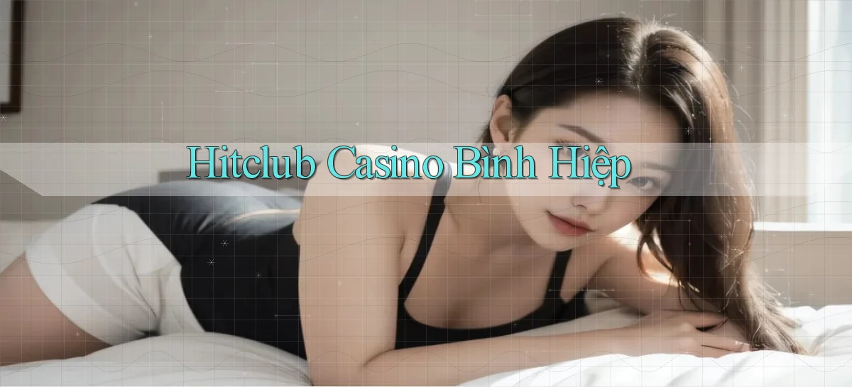 hitclub casino bình hiệp