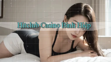 hitclub casino bình hiệp