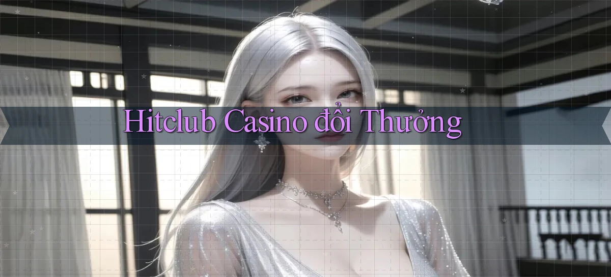 hitclub casino đổi thưởng