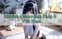 hitclub casino hợp pháp ở việt nam