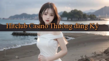 hitclub casino thưởng đăng ký
