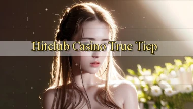 hitclub casino truc tiep