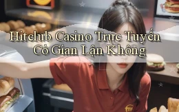 hitclub casino trực tuyến có gian lận không