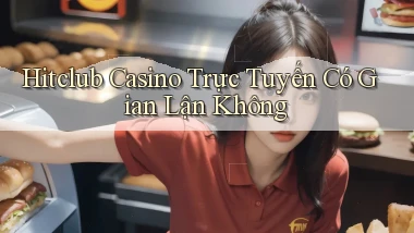 hitclub casino trực tuyến có gian lận không