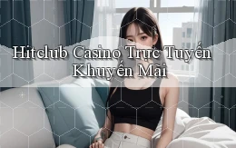 hitclub casino trực tuyến khuyến mãi