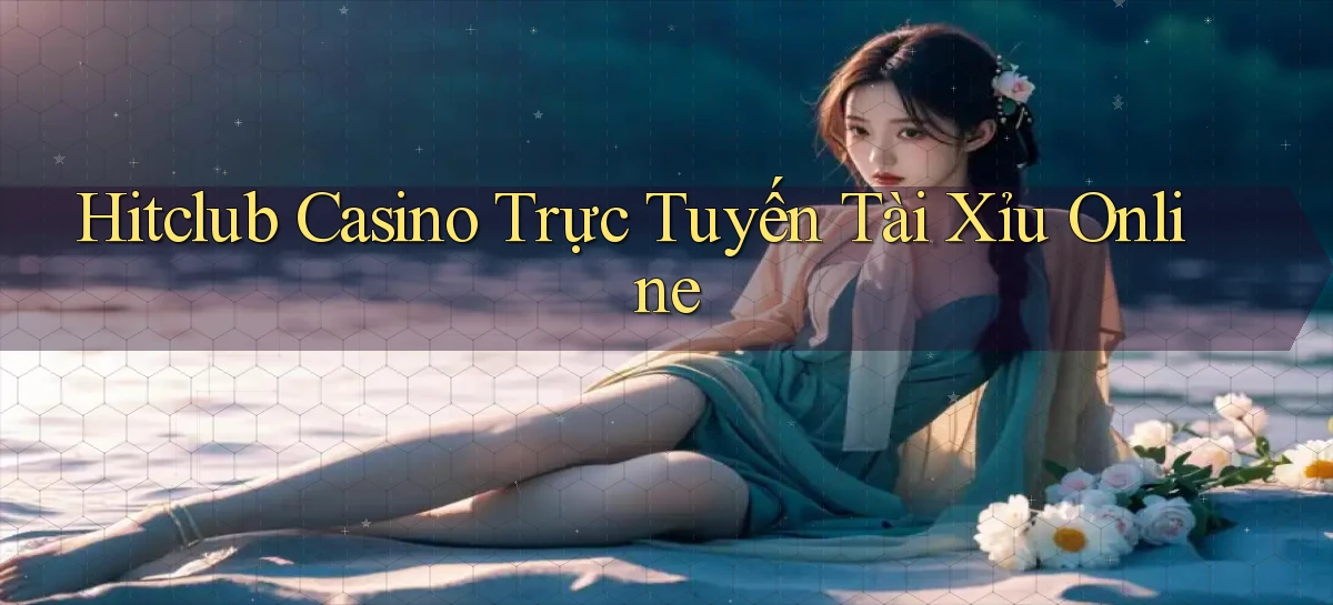 hitclub casino trực tuyến tài xỉu online
