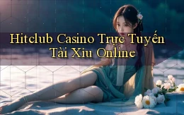 hitclub casino trực tuyến tài xỉu online