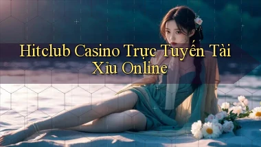 hitclub casino trực tuyến tài xỉu online