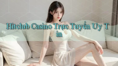 hitclub casino trực tuyến uy tín