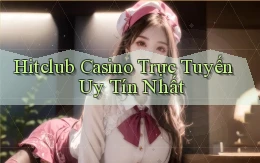 hitclub casino trực tuyến uy tín nhất