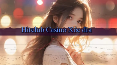 hitclub casino xóc đĩa