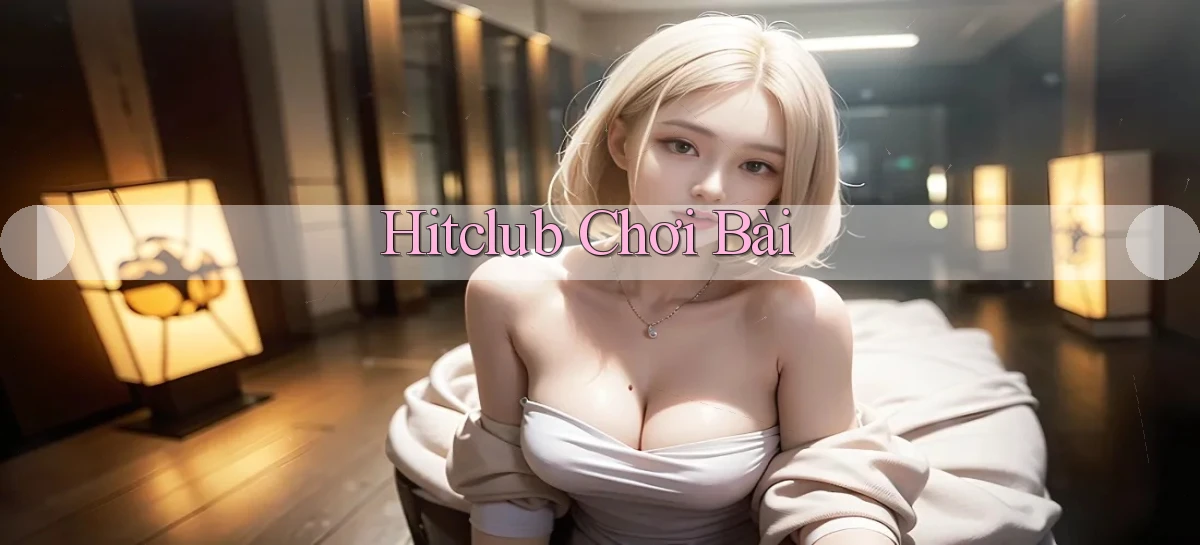 hitclub   Website Game Mới   Link Đáng Tin