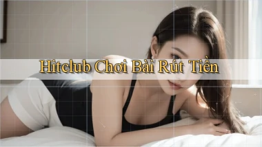 hitclub  chơi bài rút tiền