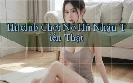 hitclub  Chơi nổ hũ nhận tiền thật