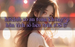 hitclub có an toàn không phân tích số liệu trên iOS 17