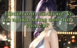 Hitclub có uy tín không kinh nghiệm xương máu trên iPhone 16