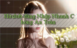 hitclub  đăng nhập nhanh chóng an toàn
