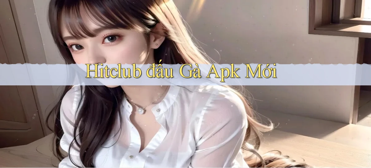hitclub  đấu gà apk mới