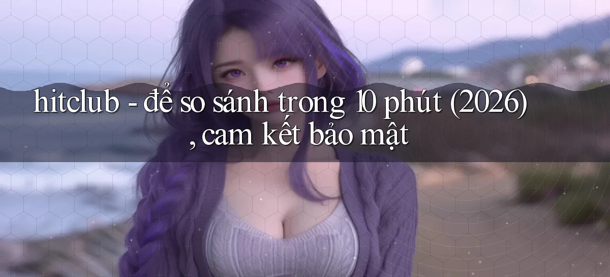 hitclub   Website Game Mới   Link Đáng Tin