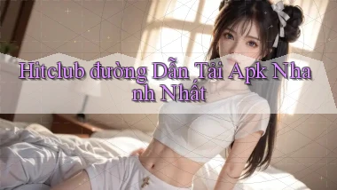 hitclub  đường dẫn tải apk nhanh nhất