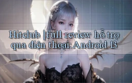 Hitclub full review hỗ trợ qua điện thoại Android 13