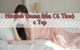 hitclub  game bắn cá thuộc top