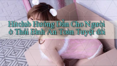 hitclub hướng dẫn cho người ở Thái Bình an toàn tuyệt đối