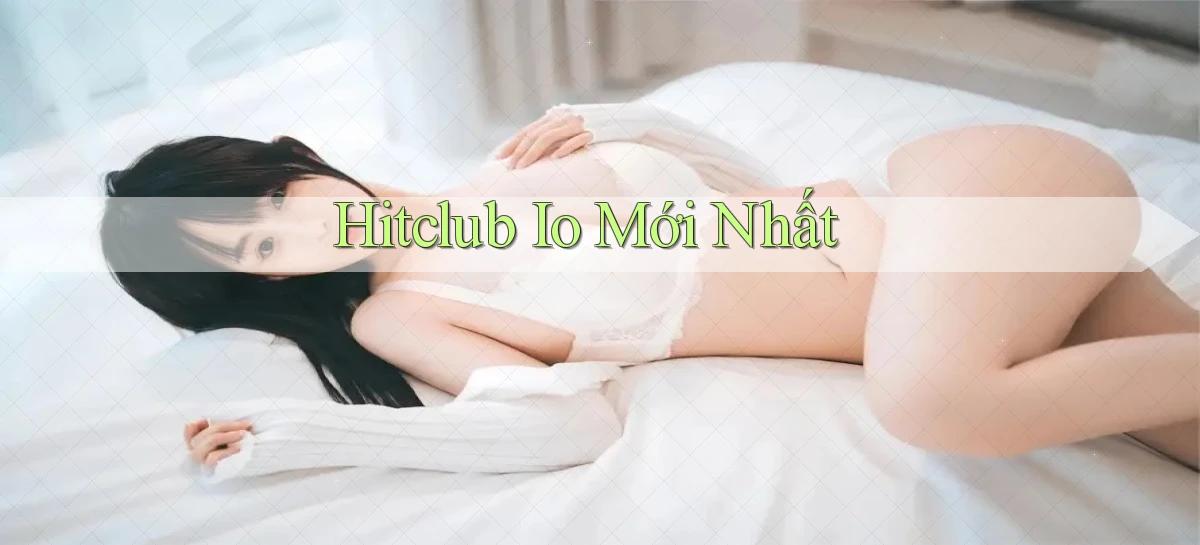 hitclub io mới nhất