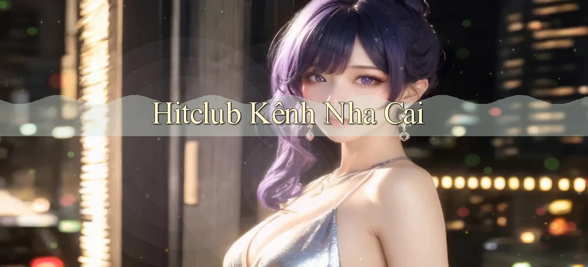 hitclub   Website Game Mới   Link Đáng Tin