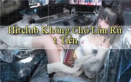 hitclub không chờ lâu rút tiền