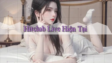 hitclub live hiện tại
