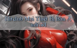 hitclub mọi thiết bị bản android